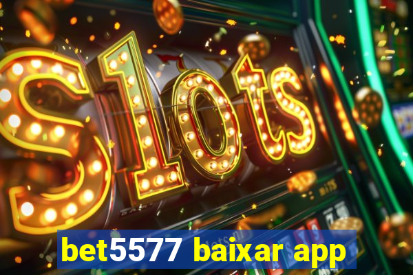 bet5577 baixar app